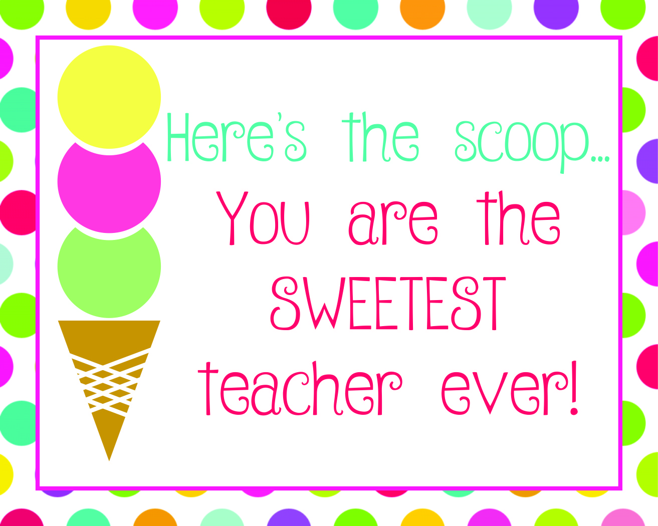 Teacher Appreciation, “Here’s the Scoop” Free Printable